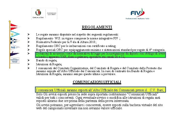 REGOLAMENTI Ø Ø Ø Ø Ø Le regate saranno disputate nel rispetto dei seguenti