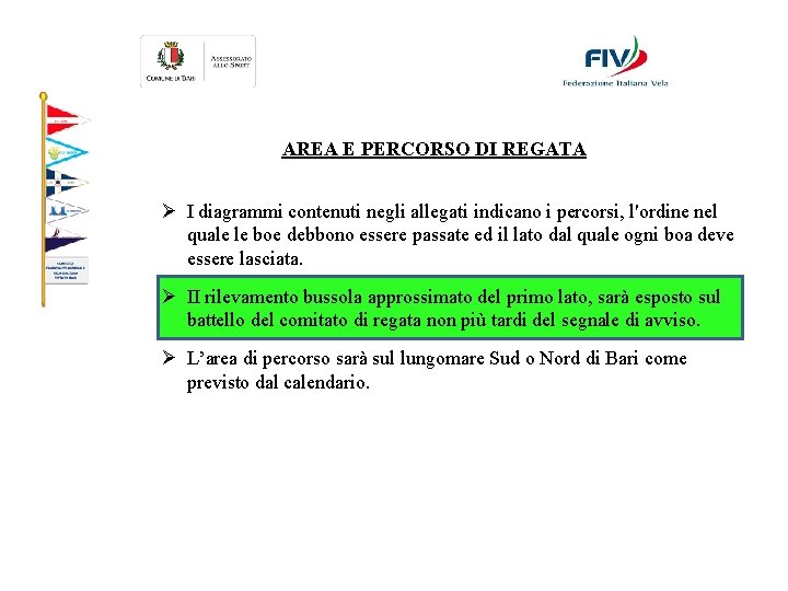 AREA E PERCORSO DI REGATA Ø I diagrammi contenuti negli allegati indicano i percorsi,