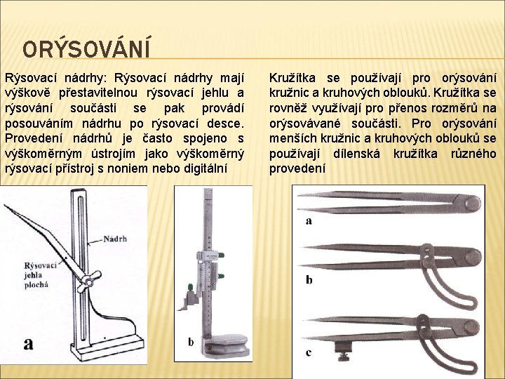 ORÝSOVÁNÍ Rýsovací nádrhy: Rýsovací nádrhy mají výškově přestavitelnou rýsovací jehlu a rýsování součásti se