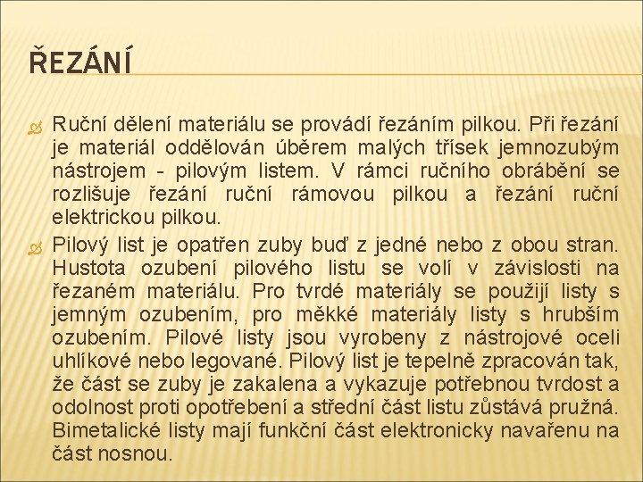 ŘEZÁNÍ Ruční dělení materiálu se provádí řezáním pilkou. Při řezání je materiál oddělován úběrem