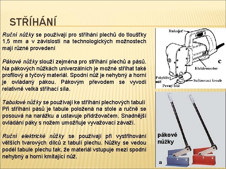 STŘÍHÁNÍ Ruční nůžky se používají pro stříhání plechů do tloušťky 1, 5 mm a