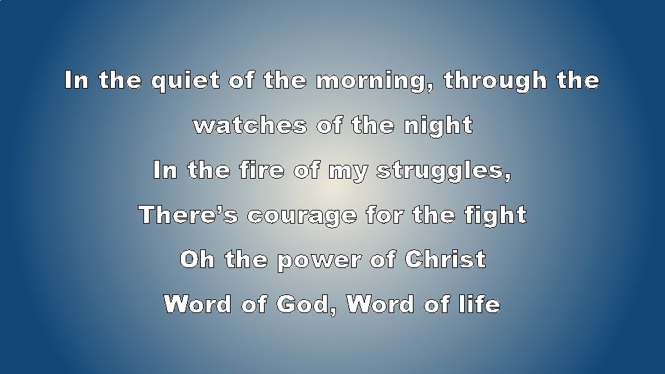 In the quiet of the morning, through the watches of the night In the