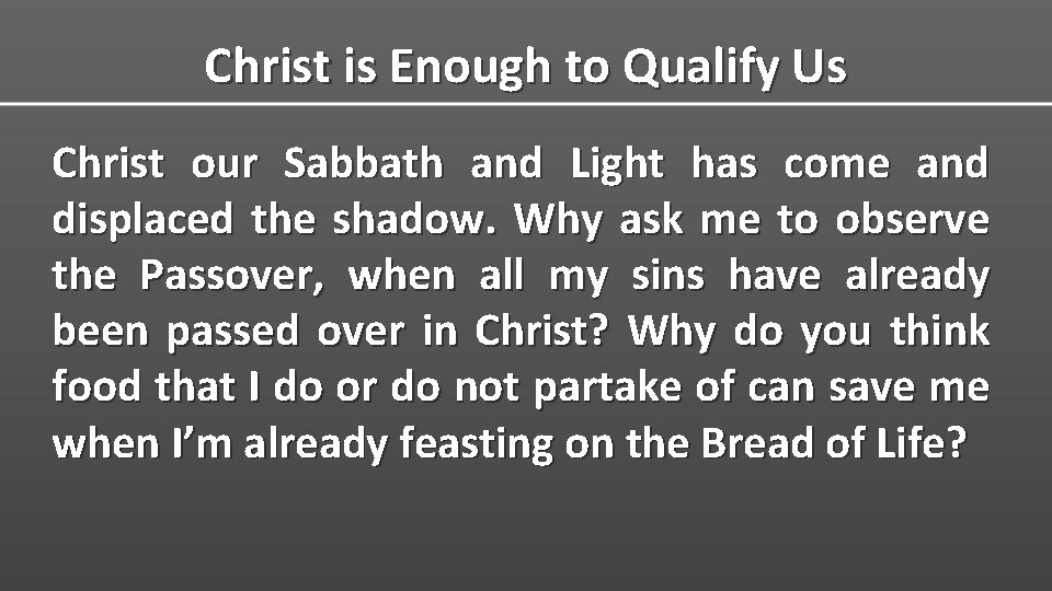 Christ is Enough to Qualify Us Christ our Sabbath and Light has come and