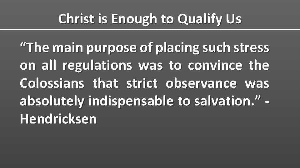 Christ is Enough to Qualify Us “The main purpose of placing such stress on