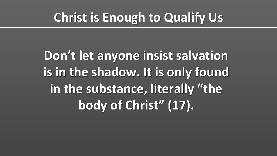 Christ is Enough to Qualify Us Don’t let anyone insist salvation is in the