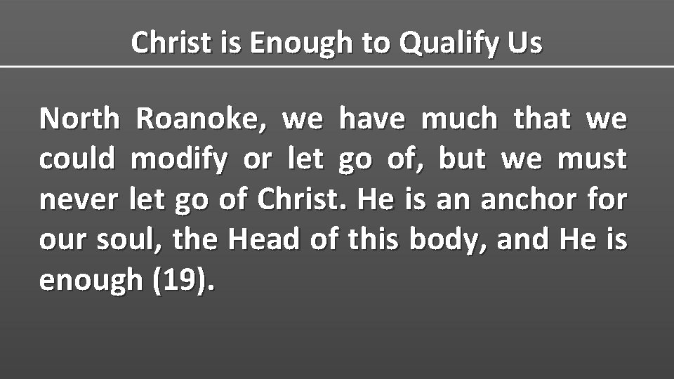 Christ is Enough to Qualify Us North Roanoke, we have much that we could