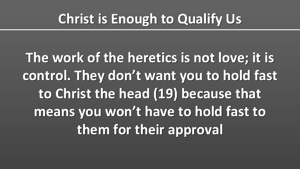 Christ is Enough to Qualify Us The work of the heretics is not love;