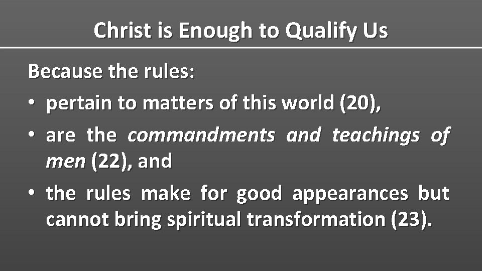 Christ is Enough to Qualify Us Because the rules: • pertain to matters of