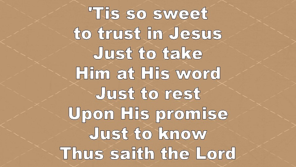 'Tis so sweet to trust in Jesus Just to take Him at His word