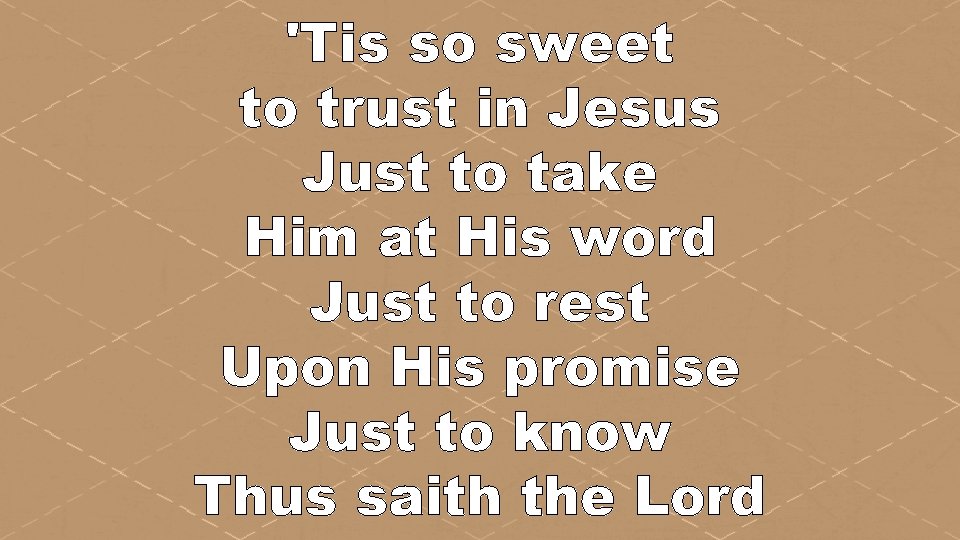 'Tis so sweet to trust in Jesus Just to take Him at His word