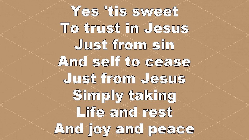 Yes 'tis sweet To trust in Jesus Just from sin And self to cease