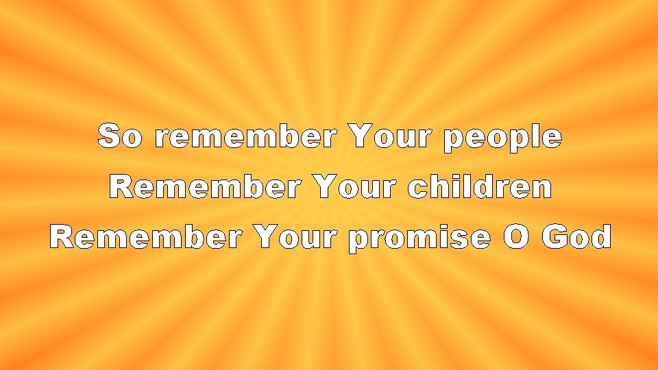 So remember Your people Remember Your children Remember Your promise O God 