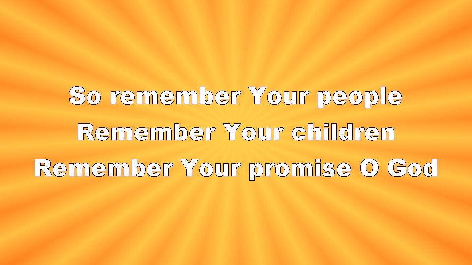 So remember Your people Remember Your children Remember Your promise O God 