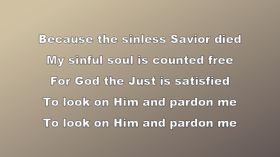 Because the sinless Savior died My sinful soul is counted free For God the