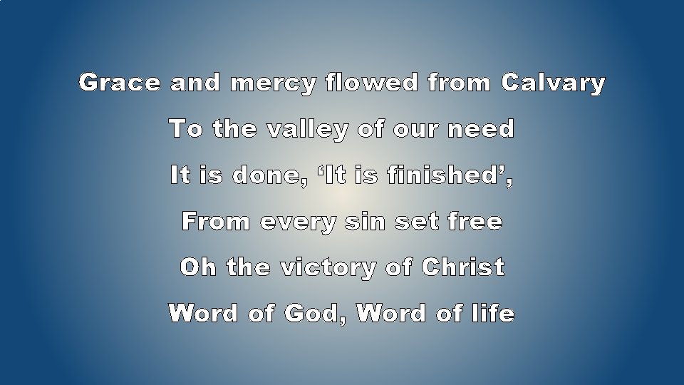 Grace and mercy flowed from Calvary To the valley of our need It is