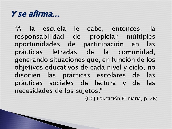 Y se afirma… “A la escuela le cabe, entonces, la responsabilidad de propiciar múltiples