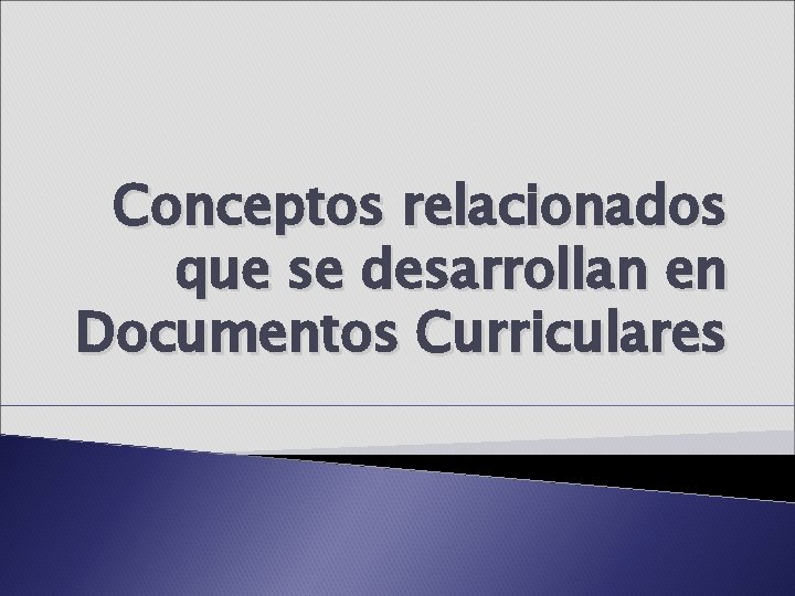 Conceptos relacionados que se desarrollan en Documentos Curriculares 