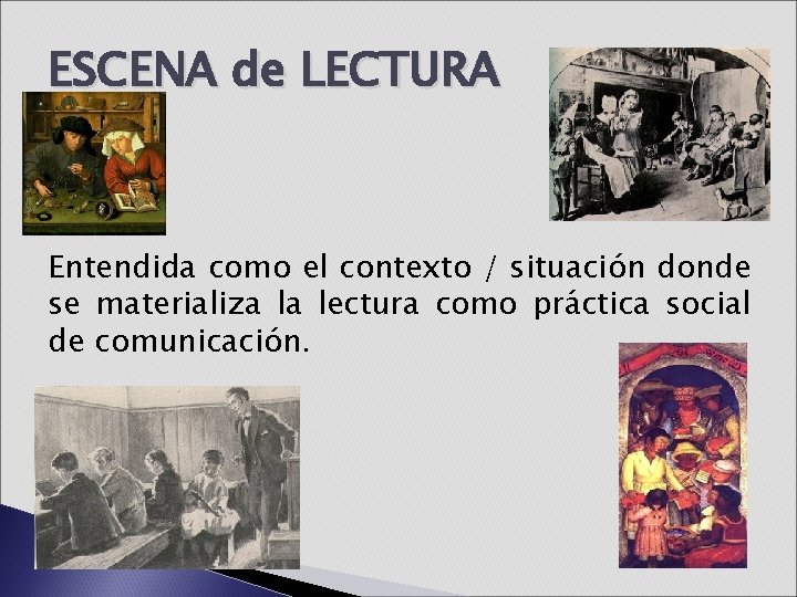 ESCENA de LECTURA Entendida como el contexto / situación donde se materializa la lectura