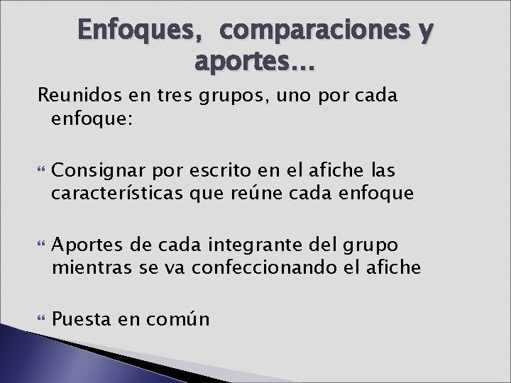 Enfoques, comparaciones y aportes… Reunidos en tres grupos, uno por cada enfoque: Consignar por