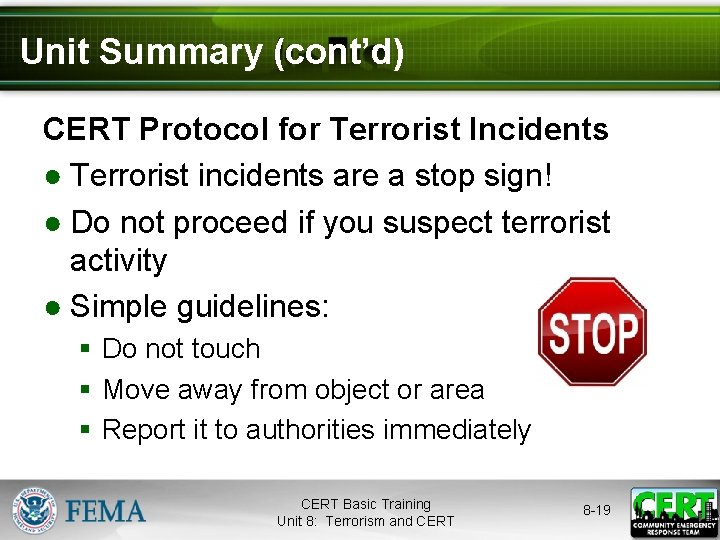 Unit Summary (cont’d) CERT Protocol for Terrorist Incidents ● Terrorist incidents are a stop