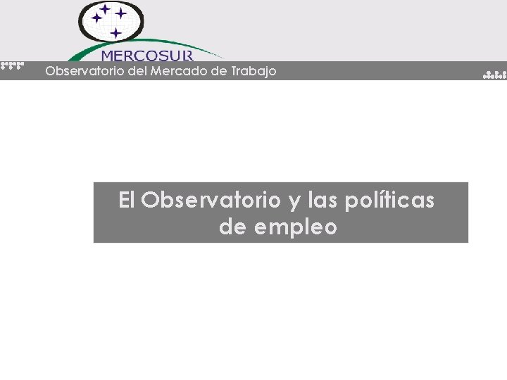 Observatorio del Mercado de Trabajo El Observatorio y las políticas de empleo 