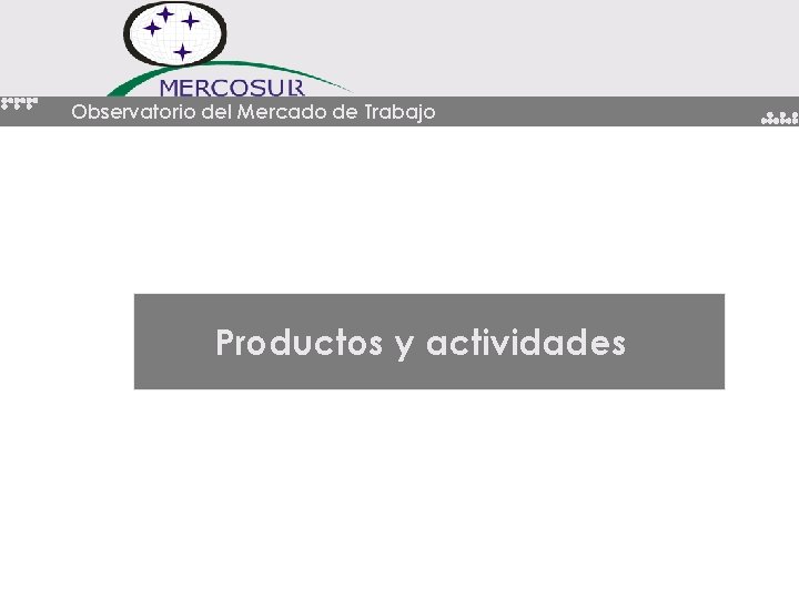 Observatorio del Mercado de Trabajo Productos y actividades Observatorio del Mercado de Trabajo Productos y actividades