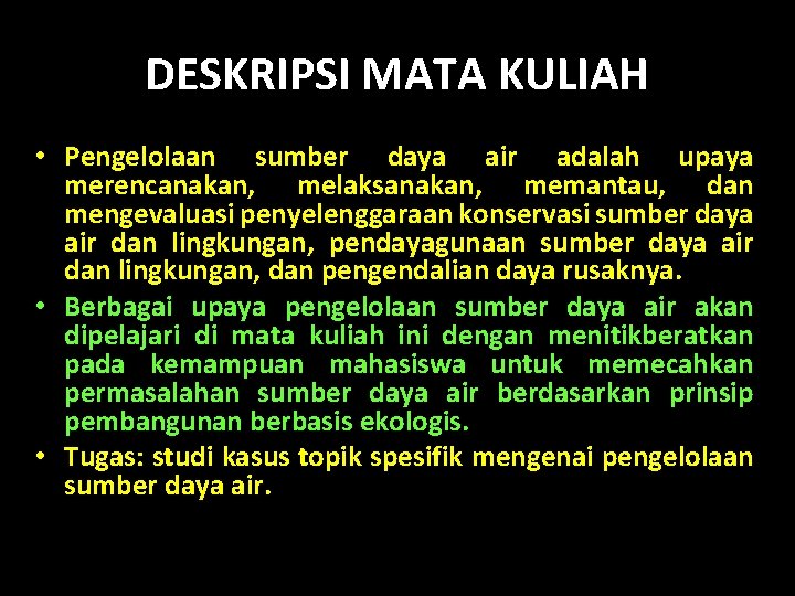 DESKRIPSI MATA KULIAH • Pengelolaan sumber daya air adalah upaya merencanakan, melaksanakan, memantau, dan