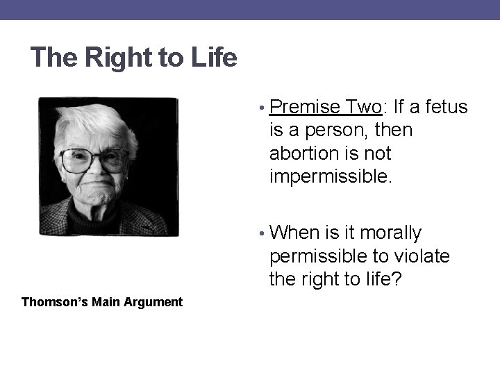 The Right to Life • Premise Two: If a fetus is a person, then