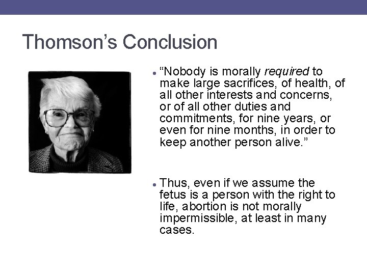 Thomson’s Conclusion “Nobody is morally required to make large sacrifices, of health, of all