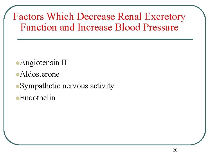 Factors Which Decrease Renal Excretory Function and Increase Blood Pressure l. Angiotensin II l. Factors Which Decrease Renal Excretory Function and Increase Blood Pressure l. Angiotensin II l.