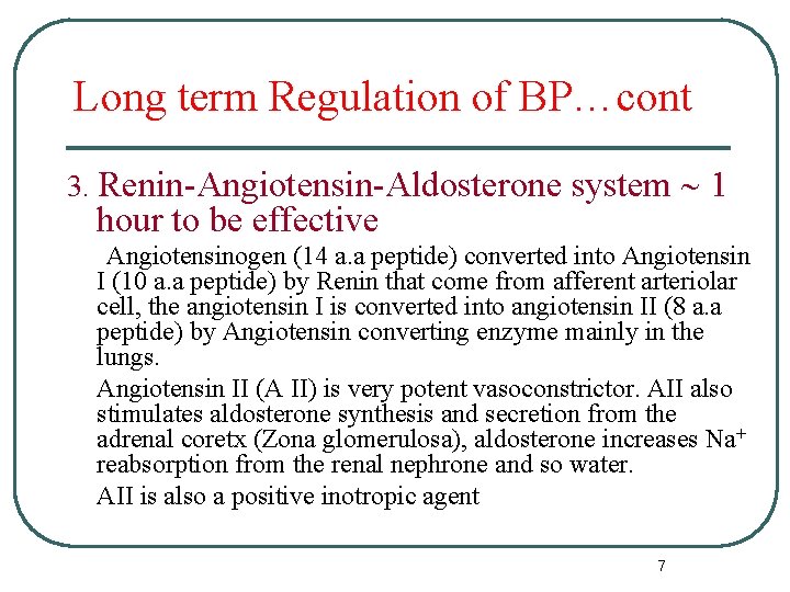 Long term Regulation of BP…cont 3. Renin-Angiotensin-Aldosterone system 1 hour to be effective Angiotensinogen