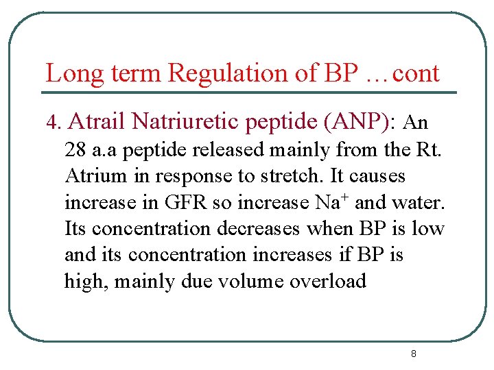 Long term Regulation of BP …cont 4. Atrail Natriuretic peptide (ANP): An 28 a.
