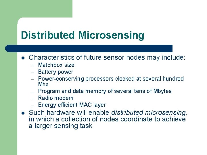 Distributed Microsensing l Characteristics of future sensor nodes may include: – – – l