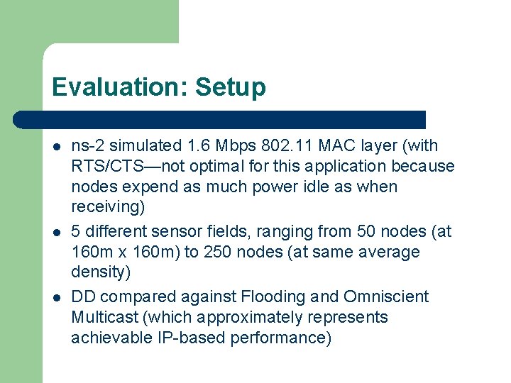 Evaluation: Setup l l l ns-2 simulated 1. 6 Mbps 802. 11 MAC layer