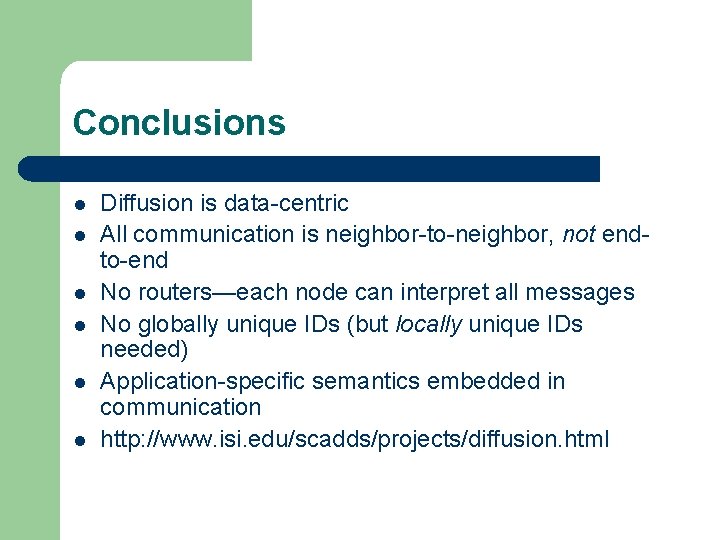 Conclusions l l l Diffusion is data-centric All communication is neighbor-to-neighbor, not endto-end No