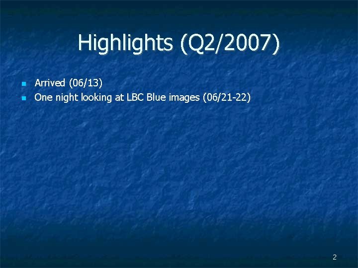 Highlights (Q 2/2007) Arrived (06/13) One night looking at LBC Blue images (06/21 -22)