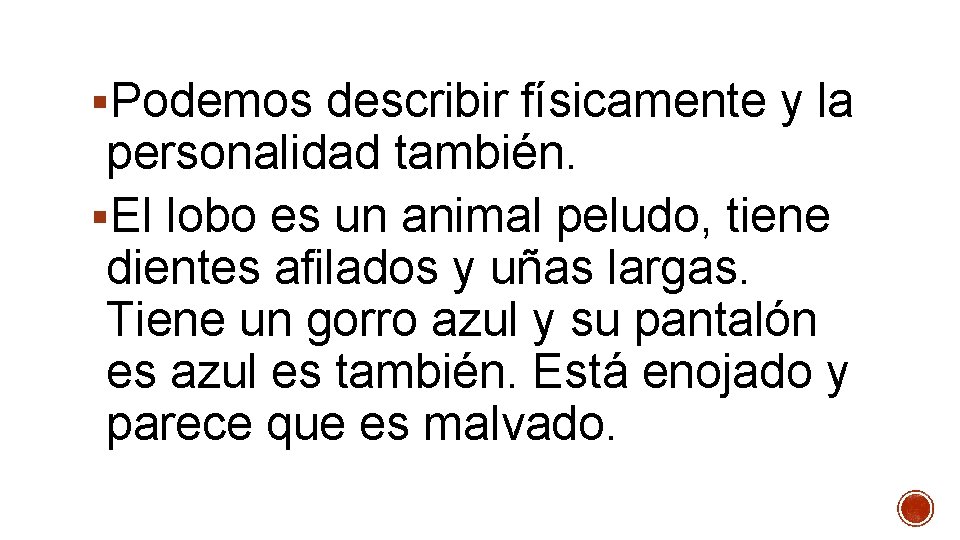 §Podemos describir físicamente y la personalidad también. §El lobo es un animal peludo, tiene