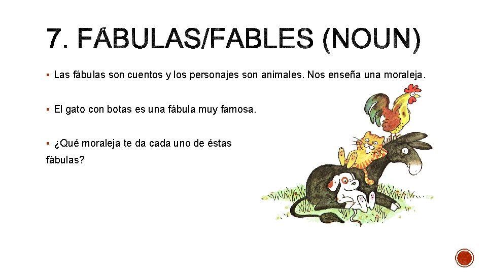 § Las fábulas son cuentos y los personajes son animales. Nos enseña una moraleja.