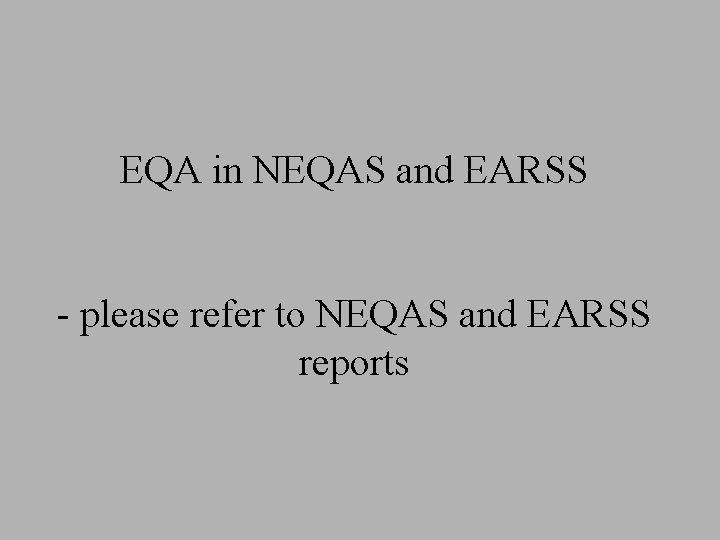 EQA in NEQAS and EARSS - please refer to NEQAS and EARSS reports 