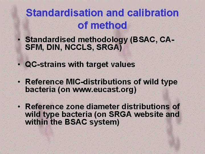Standardisation and calibration of method • Standardised methodology (BSAC, CASFM, DIN, NCCLS, SRGA) •