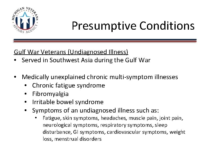 Presumptive Conditions Gulf War Veterans (Undiagnosed Illness) • Served in Southwest Asia during the