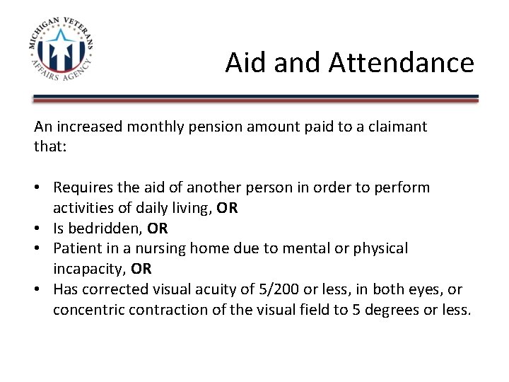 Aid and Attendance An increased monthly pension amount paid to a claimant that: •