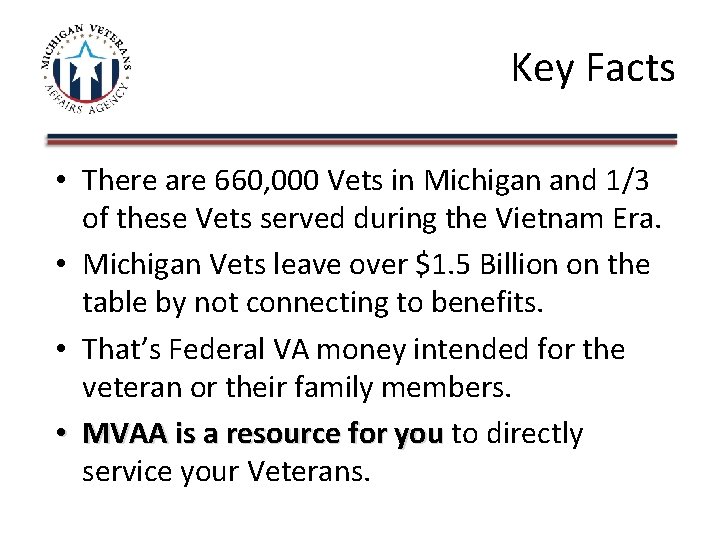 Key Facts • There are 660, 000 Vets in Michigan and 1/3 of these