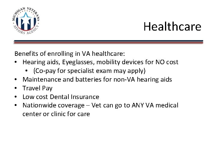 Healthcare Benefits of enrolling in VA healthcare: • Hearing aids, Eyeglasses, mobility devices for