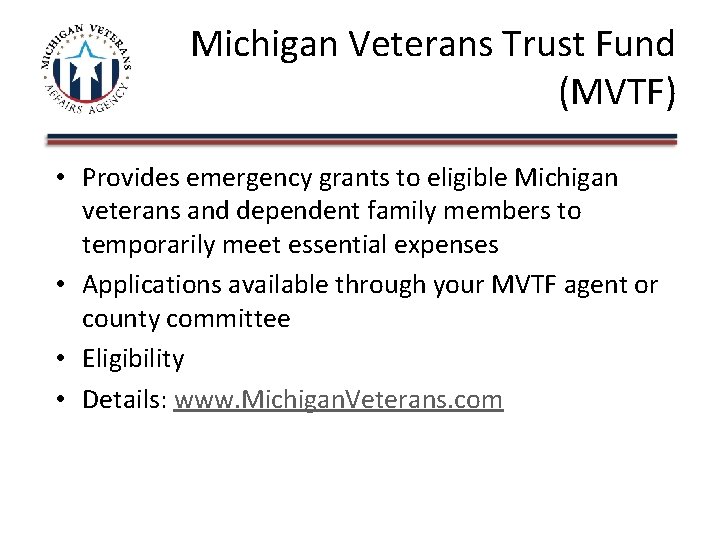 Michigan Veterans Trust Fund (MVTF) • Provides emergency grants to eligible Michigan veterans and