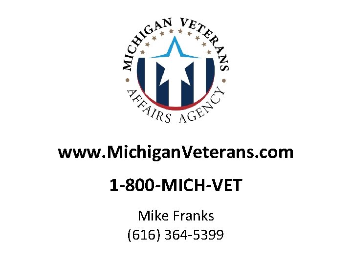 www. Michigan. Veterans. com 1 -800 -MICH-VET Mike Franks (616) 364 -5399 