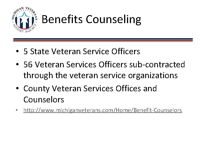 Benefits Counseling • 5 State Veteran Service Officers • 56 Veteran Services Officers sub-contracted