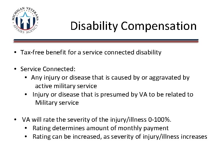 Disability Compensation • Tax-free benefit for a service connected disability • Service Connected: •