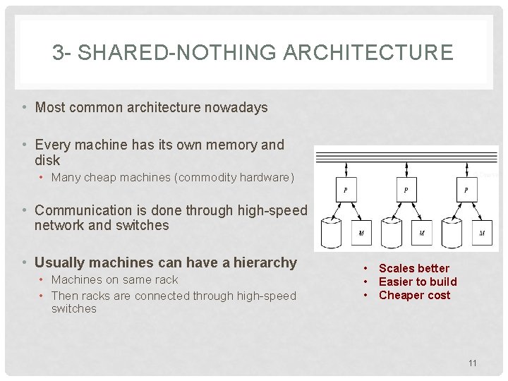 3 - SHARED-NOTHING ARCHITECTURE • Most common architecture nowadays • Every machine has its