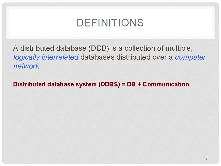 DEFINITIONS A distributed database (DDB) is a collection of multiple, logically interrelated databases distributed